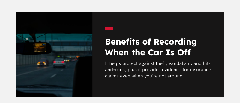 benefits of dashcam when car is off