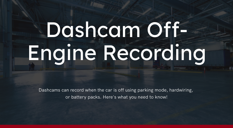dashcam recording while car is off